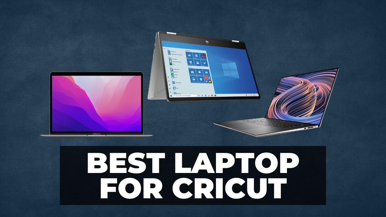 8 Best Laptops for Cricut Projects in 2022 (All Prices) CNCSourced